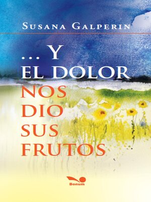 cover image of Y el dolor nos dio sus frutos